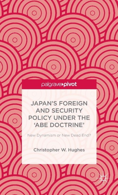 Japans Foreign and Security Policy Under the Abe Doctrine New Dynamism or New Dead End