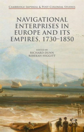 Navigational Enterprises in Europe and its Empires 17301850 Cambridge Imperial and PostColonial Studies