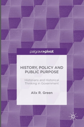 History Policy and Public Purpose Historians and Historical Thinking in Government