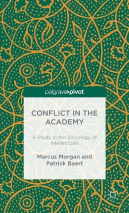 Conflict in the Academy A Study in the Sociology of Intellectuals