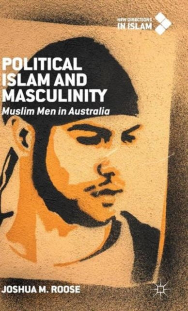 Political Islam and Masculinity: Muslim Men in Australia