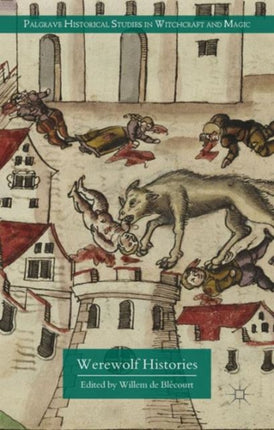 Werewolf Histories Palgrave Historical Studies in Witchcraft and Magic