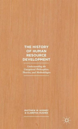 The History of Human Resource Development Understanding the Unexplored Philosophies Theories and Methodologies