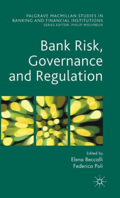 Bank Risk Governance and Regulation Palgrave Macmillan Studies in Banking and Financial Institutions