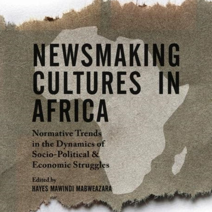 Newsmaking Cultures in Africa: Normative Trends in the Dynamics of Socio-Political & Economic Struggles