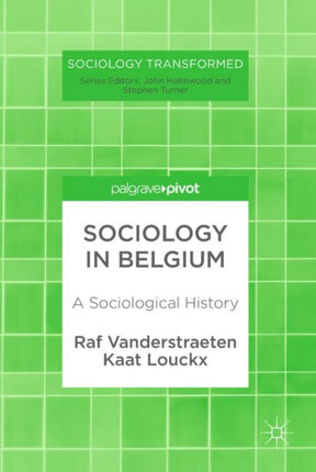 Sociology in Belgium A Sociological History Sociology Transformed