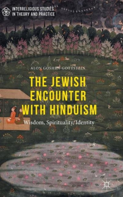 The Jewish Encounter with Hinduism Wisdom Spirituality Identity Interreligious Studies in Theory and Practice