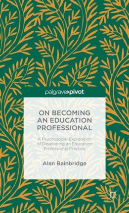 On Becoming an Education Professional A Psychosocial Exploration of Developing an Educational Professional Practice