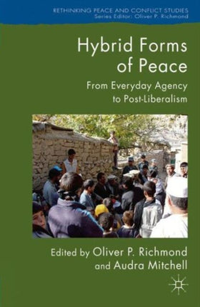Hybrid Forms of Peace From Everyday Agency to
