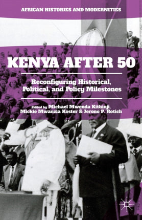Kenya After 50 Reconfiguring Historical Political