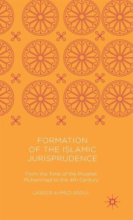 Formation of the Islamic Jurisprudence From the Time of the Prophet Muhammad to the 4th Century