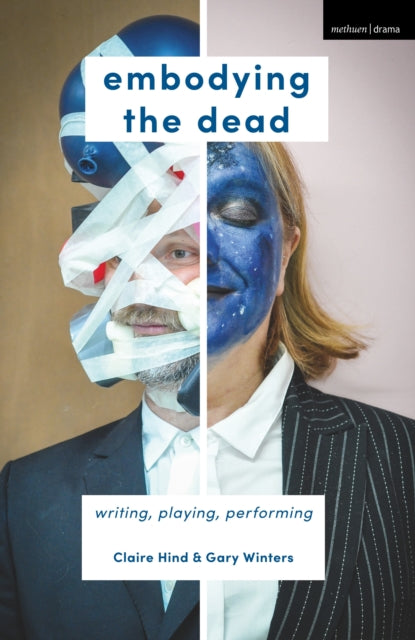 Embodying the Dead: Writing, Playing, Performing