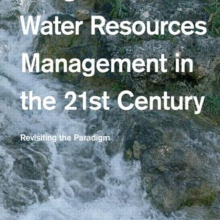 Integrated Water Resources Management in the 21st Century: Revisiting the paradigm