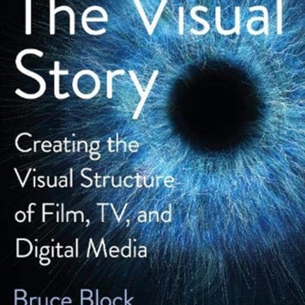 The Visual Story: Creating the Visual Structure of Film, TV, and Digital Media