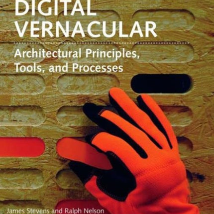 Digital Vernacular  Architectural Principles Tools and Processes By author Ralph Nelson  published on August 2015