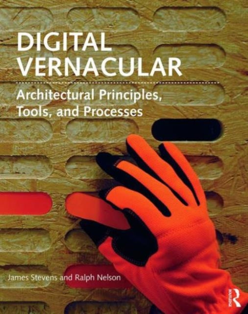 Digital Vernacular  Architectural Principles Tools and Processes By author Ralph Nelson  published on August 2015