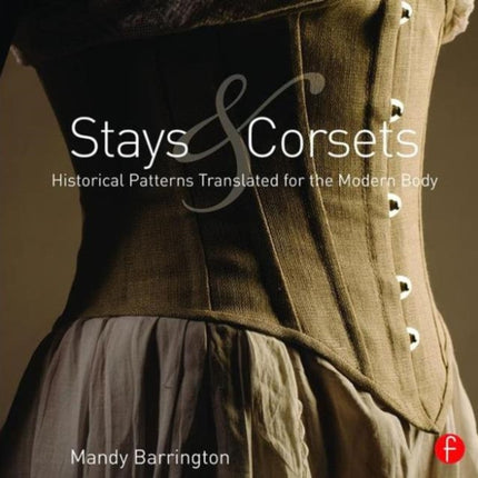 Stays and Corsets: Historical Patterns Translated for the Modern Body