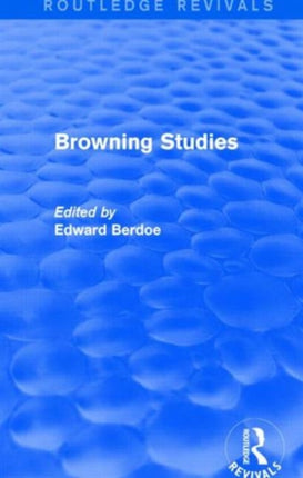 Browning Studies Routledge Revivals Being Select Papers by Members of the Browning Society