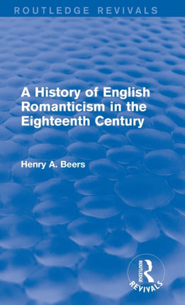 A History of English Romanticism in the Eighteenth Century Routledge Revivals