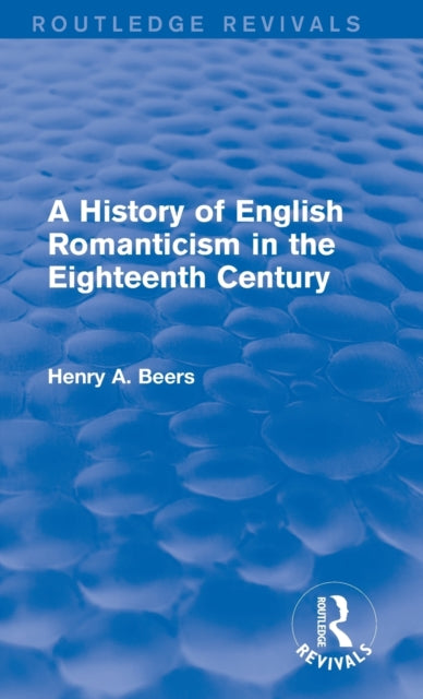 A History of English Romanticism in the Eighteenth Century Routledge Revivals