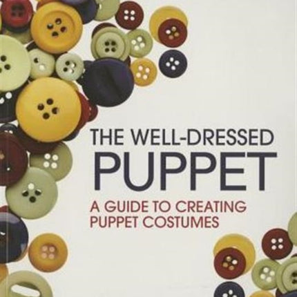 The Well-Dressed Puppet: A Guide to Creating Puppet Costumes