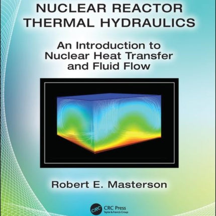 Nuclear Reactor Thermal Hydraulics: An Introduction to Nuclear Heat Transfer and Fluid Flow