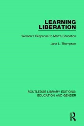 Learning Liberation Womens Response to Mens Education Routledge Library Editions Education and Gender