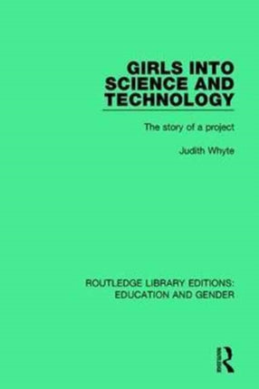Girls into Science and Technology The Story of a Project Routledge Library Editions Education and Gender