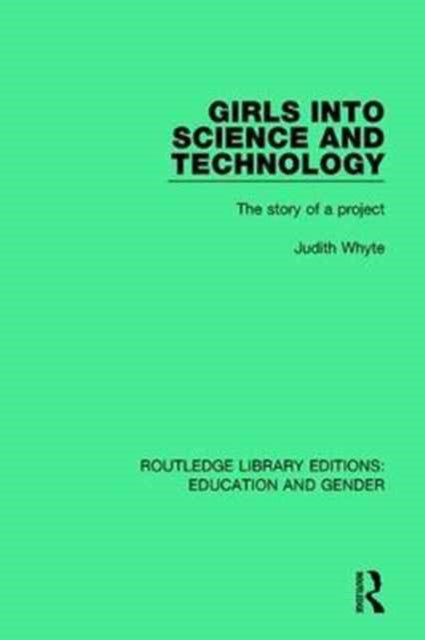 Girls into Science and Technology The Story of a Project Routledge Library Editions Education and Gender