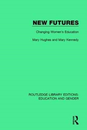 New Futures Changing Womens Education Routledge Library Editions Education and Gender