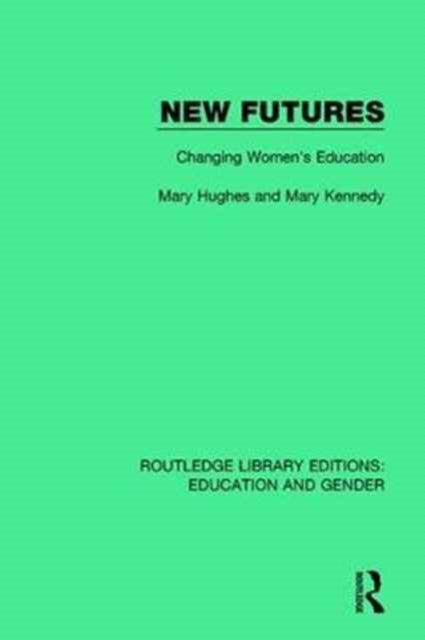 New Futures Changing Womens Education Routledge Library Editions Education and Gender