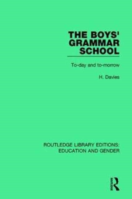 The Boys Grammar School Today and Tomorrow Routledge Library Editions Education and Gender