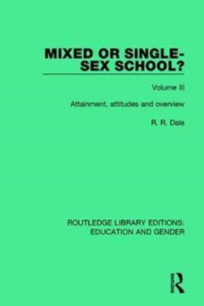 Mixed or Singlesex School Volume 3 Attainment Attitudes and Overview Routledge Library Editions Education and Gender