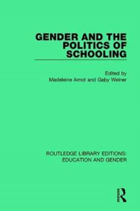 Gender and the Politics of Schooling 18 Routledge Library Editions Education and Gender