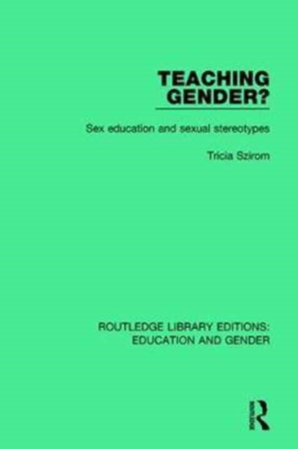 Teaching Gender Sex Education and Sexual Stereotypes 21 Routledge Library Editions Education and Gender