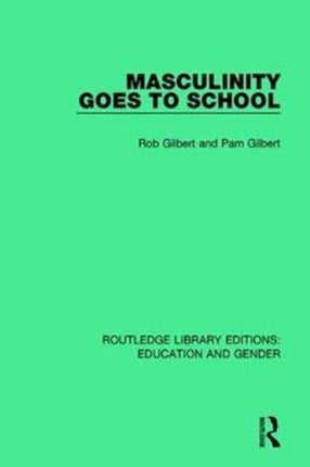 Masculinity Goes to School Routledge Library Editions Education and Gender