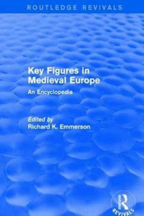 Routledge Revivals Key Figures in Medieval Europe 2006 An Encyclopedia 13 Routledge Revivals Routledge Encyclopedias of the Middle Ages