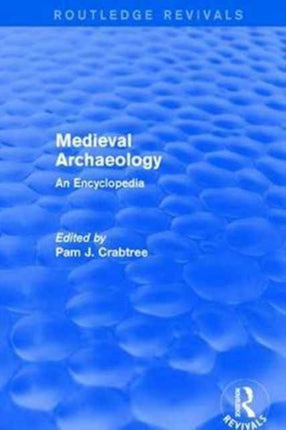 Routledge Revivals Medieval Archaeology 2001 An Encyclopedia 5 Routledge Revivals Routledge Encyclopedias of the Middle Ages