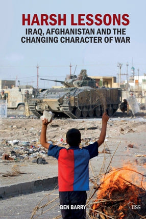 Harsh Lessons Iraq Afghanistan and the Changing Character of War Adelphi series