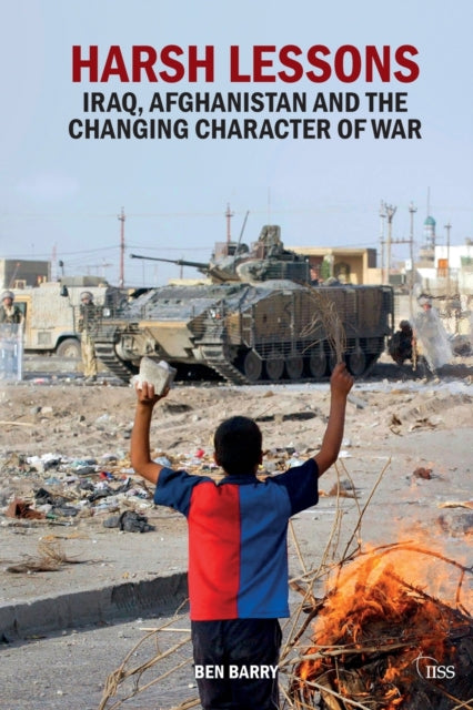 Harsh Lessons Iraq Afghanistan and the Changing Character of War Adelphi series