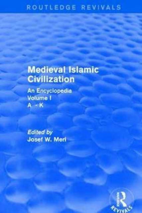 Routledge Revivals Medieval Islamic Civilization 2006 An Encyclopedia  Volume I 15 Routledge Revivals Routledge Encyclopedias of the Middle Ages