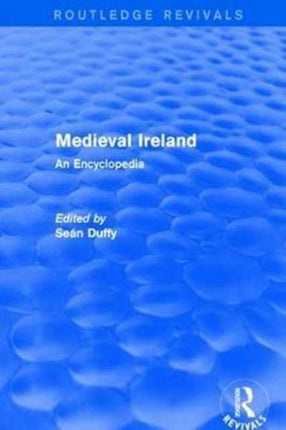 Routledge Revivals Medieval Ireland 2005 An Encyclopedia 12 Routledge Revivals Routledge Encyclopedias of the Middle Ages