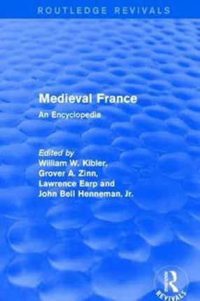 Routledge Revivals Medieval France 1995 An Encyclopedia 2 Routledge Revivals Routledge Encyclopedias of the Middle Ages