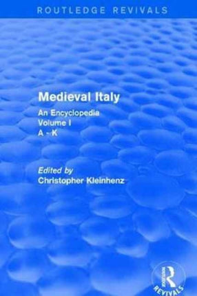 Routledge Revivals Medieval Italy 2004 An Encyclopedia  Volume I 9 Routledge Revivals Routledge Encyclopedias of the Middle Ages
