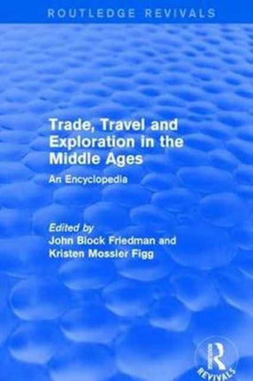Routledge Revivals Trade Travel and Exploration in the Middle Ages 2000 An Encyclopedia 4 Routledge Revivals Routledge Encyclopedias of the Middle Ages