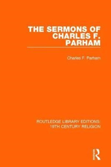 The Sermons of Charles F Parham 16 Routledge Library Editions 19th Century Religion