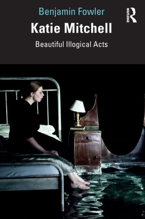 Katie Mitchell Beautiful Illogical Acts