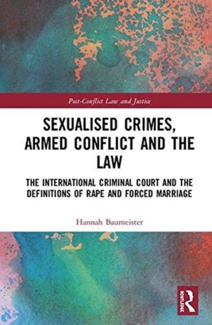 Sexualised Crimes Armed Conflict and the Law