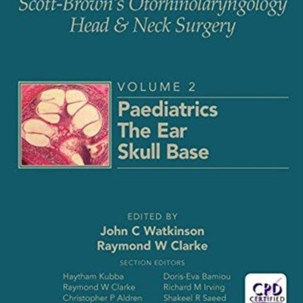 Scott-Brown's Otorhinolaryngology and Head and Neck Surgery: Volume 2: Paediatrics, The Ear, and Skull Base Surgery