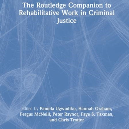 The Routledge Companion to Rehabilitative Work in Criminal Justice